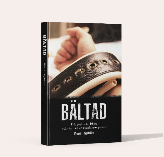 BÄLTAD, från psykos till läkare – och vägen till en mänskligare psykiatri